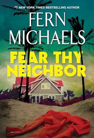 Michaels, Fern. Fear Thy Neighbor - A Riveting Novel of Suspense. Kensington Publishing Corporation, 2023.