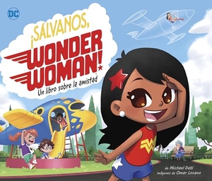 Dahl, Michael. ¡Sálvanos, Wonder Woman!: Un Libro Sobre La Amistad (Save the Day, Wonder Woman!: A Book about Friendship). Capstone, 2025.