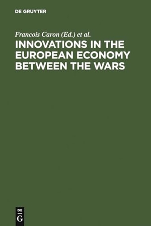 Caron, Francois / Wolfram Fischer et al (Hrsg.). Innovations in the European Economy between the Wars. De Gruyter, 1995.