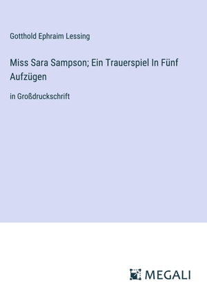 Lessing, Gotthold Ephraim. Miss Sara Sampson; Ein Trauerspiel In Fünf Aufzügen - in Großdruckschrift. Megali Verlag, 2024.