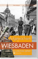 Aufgewachsen in Wiesbaden  in den  40er & 50er Jahren