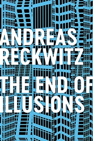 Reckwitz, Andreas. The End of Illusions - Politics, Economy, and Culture in Late Modernity. John Wiley and Sons Ltd, 2021.