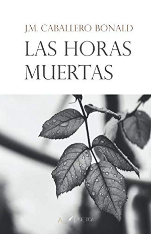 Caballero Bonald, José Manuel. Las horas muertas. Ars Poetica, 2017.