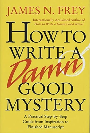 Frey. How to Write a Damn Good Mystery. St. Martins Press-3PL, 2004.