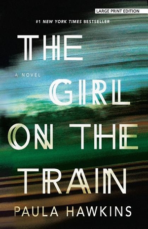 Hawkins, Paula. The Girl on the Train. Gale, 2016.