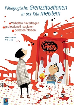 Erler, Claudia / Ute Stary. Pädagogische Grenzsituationen in der Kita meistern - Verhalten hinterfragen - professionell reagieren - gelassen bleiben. Verlag an der Ruhr GmbH, 2017.