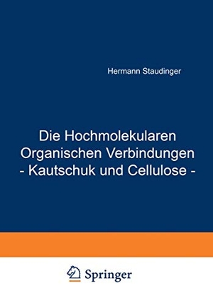 Staudinger, Hermann. Die Hochmolekularen Organischen Verbindungen - Kautschuk und Cellulose -. Springer Berlin Heidelberg, 1932.