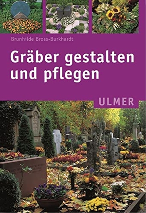 Bross-Burkhardt, Brunhilde. Gräber gestalten und pflegen. Ulmer Eugen Verlag, 2003.