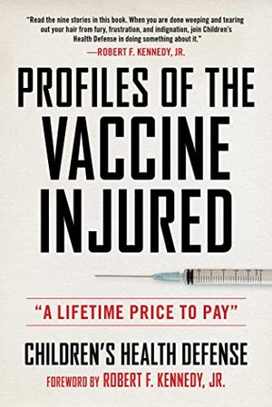 Children's Health Defense / Robert F Kennedy. Profiles of the Vaccine-Injured - A Lifetime Price to Pay. Skyhorse Publishing, 2022.
