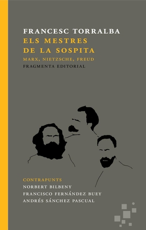 Torralba Roselló, Francesc / Francisco Fernández Buey. Els mestres de la sospita : Marx, Nietzsche, Freud. Fragmenta Editorial, SL, 2018.