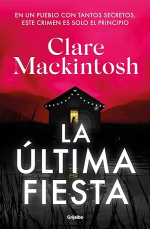 Mackintosh, Clare. La Última Fiesta / The Last Party. Prh Grupo Editorial, 2023.