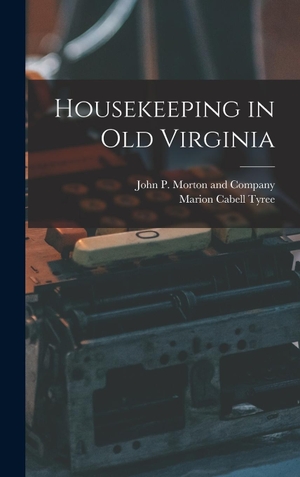Tyree, Marion Cabell. Housekeeping in Old Virginia. Creative Media Partners, LLC, 2022.