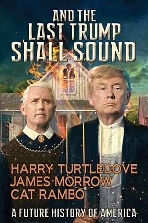 Turtledove, Harry / Morrow, James et al. And the Last Trump Shall Sound - A Future History of America. CAEZIK, 2020.