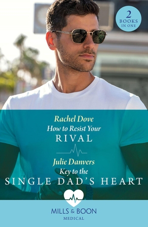 Dove, Rachel / Julie Danvers. How To Resist Your Rival / Key To The Single Dad's Heart - How to Resist Your Rival / Key to the Single Dad's Heart. HarperCollins, 2023.