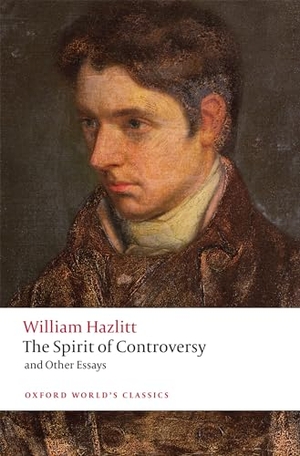 Hazlitt, William. The Spirit of Controversy - and Other Essays. Oxford University Press, 2021.
