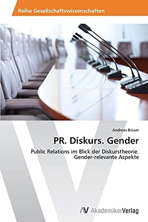 Brüser, Andreas. PR. Diskurs. Gender - Public Relations im Blick der Diskurstheorie. Gender-relevante Aspekte. AV Akademikerverlag, 2013.