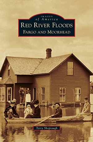 Shoptaugh, Terry. Red River Floods - : Fargo and Moorhead. Arcadia Publishing Library Editions, 2015.