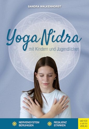 Walkenhorst, Sandra. Yoga Nidra mit Kindern und Jugendlichen - Nervensystem beruhigen und Resilienz stärken. Meyer + Meyer Fachverlag, 2025.