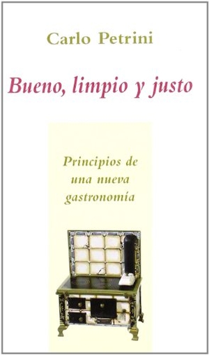 Petrini, Carlo. Bueno, limpio y justo : principios de una nueva gastronomía. Ediciones Polifemo, 2007.