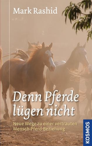 Rashid, Mark. ... denn Pferde lügen nicht - Neue Wege zu einer vertrauten Mensch-Pferd-Beziehung. Franckh-Kosmos, 2012.
