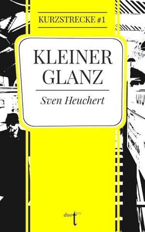 Heuchert, Sven. Kleiner Glanz. Verlag duotincta, 2021.