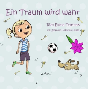 Tresnak, Elena / Stefanie Hofmann-Hidde. Ein Traum wird wahr. Books on Demand, 2017.