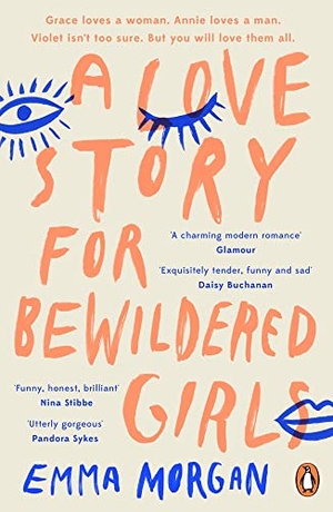Morgan, Emma. A Love Story for Bewildered Girls - 'Utterly gorgeous' Pandora Sykes. Penguin Books Ltd (UK), 2020.