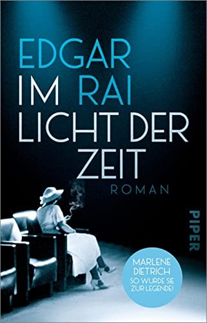 Rai, Edgar. Im Licht der Zeit - Roman | Marlene Dietrich und die Geburt des Filmklassikers »Der Blaue Engel«. Piper Verlag GmbH, 2023.