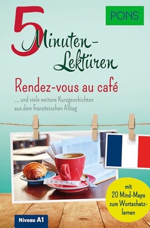 PONS 5-Minuten-Lektüren Französisch A1 - Rendez-vous au café - ... und viele weitere Kurzgeschichten aus dem französischen Alltag. Mit 20 Mind-Maps zum Wortschatzlernen.. Pons Langenscheidt GmbH, 2026.