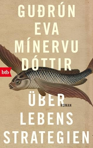 Mínervudóttir, Gudrún Eva. Überlebensstrategien - Roman. btb Taschenbuch, 2026.
