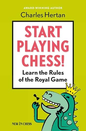 Hertan, Charles. Start Playing Chess! - Learn the Rules of the Royal Game. New in Chess, 2016.