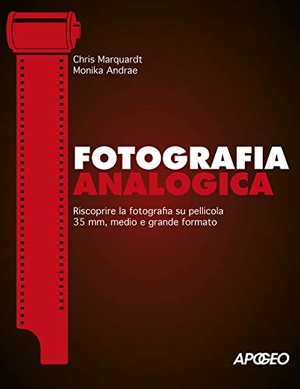 Marquardt, Chris / Monika Andrae. Fotografia analogica. Riscoprire la fotografia su pellicola 35mm, medio e grande formato. , 2020.