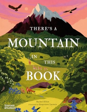 Elliot, Rachel. There's a Mountain in This Book. Thames & Hudson IWUK, 2024.