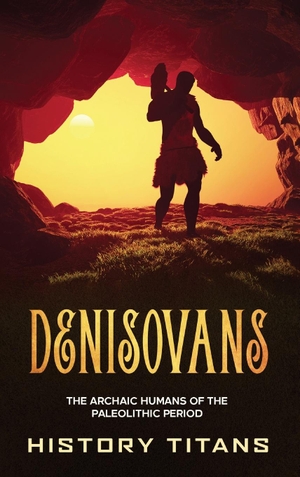 Denisovans - The Archaic Humans of the Paleolithic Period. Creek Ridge Publishing, 2023.