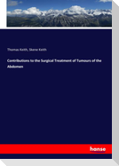 Contributions to the Surgical Treatment of Tumours of the Abdomen