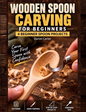 Carter, Daniel. Wooden Spoon Carving For Beginners - Carve Your First Spoon in a Weekend Even If You've Never Carved Before. Amazon Digital Services LLC - Kdp, 2026.