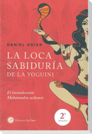 La loca sabiduría de la yoguini : el incandescente Mahamudra cachemir
