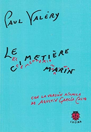 García Calvo, Agustín / Paul Valéry. Le cimetière marin = El cementerio marino. Editorial Lucina, 2006.