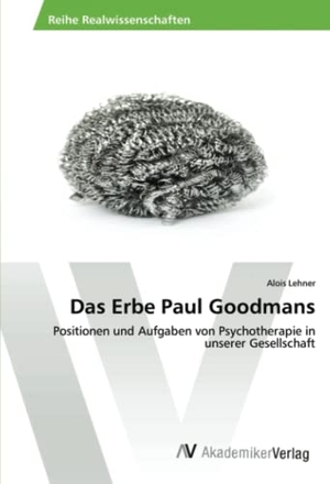 Lehner, Alois. Das Erbe Paul Goodmans - Positionen und Aufgaben von Psychotherapie in unserer Gesellschaft. AV Akademikerverlag, 2015.