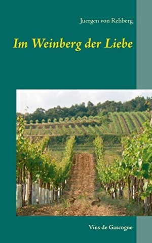 Rehberg, Juergen von. Im Weinberg der Liebe - Vins de Gascogne. Books on Demand, 2018.