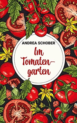 Schober, Andrea. Im Tomatengarten. BoD - Books on Demand, 2023.
