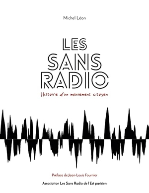 Léon, Michel. Les Sans Radio - Histoire d'un mouvement citoyen. Books on Demand, 2022.