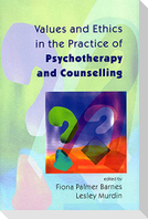 Values and Ethics in the Practice of Psychotherapy and Counselling