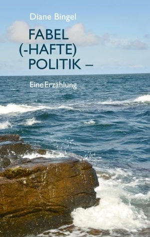 Bingel, Diane. Fabel (-hafte) Politik - Eine Erzählung. Books on Demand, 2015.