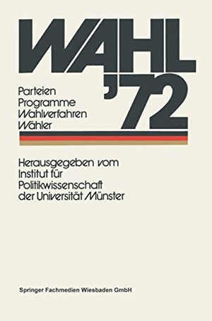 Institut für Politikwissenschaft der Universität Münster. Wahl '72 - Parteien Programme Wahlverfahren Wähler. VS Verlag für Sozialwissenschaften, 1972.