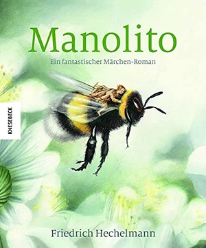 Hechelmann, Friedrich. Manolito - Ein fantastischer Märchen-Roman. Knesebeck Von Dem GmbH, 2017.