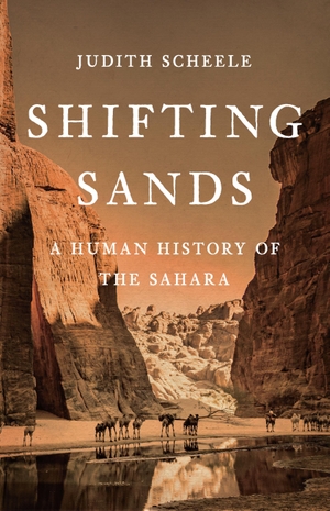 Scheele, Judith. Shifting Sands - A Human History of the Sahara. Basic Books, 2025.