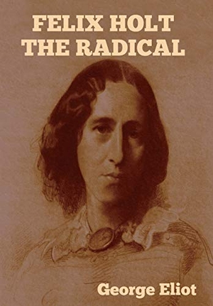 Eliot, George. Felix Holt the Radical. Indoeuropeanpublishing.com, 2021.