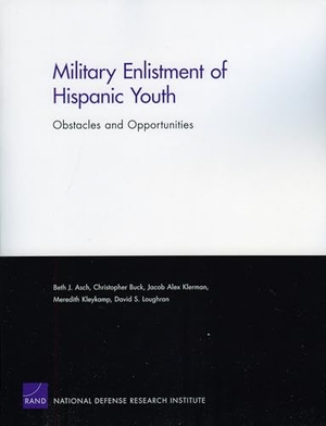 Asch, Beth J / Buck, Christopher et al. Military Enlistment of Hispanic Youth - Obstacles and Opportunities. RAND Corporation, 2009.
