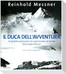 Il duca dell'avventura. Le grandi esplorazioni di Luigi Amedeo di Savoia, duca degli Abruzzi